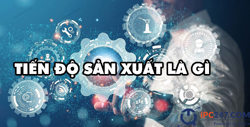 Tiến độ sản xuất