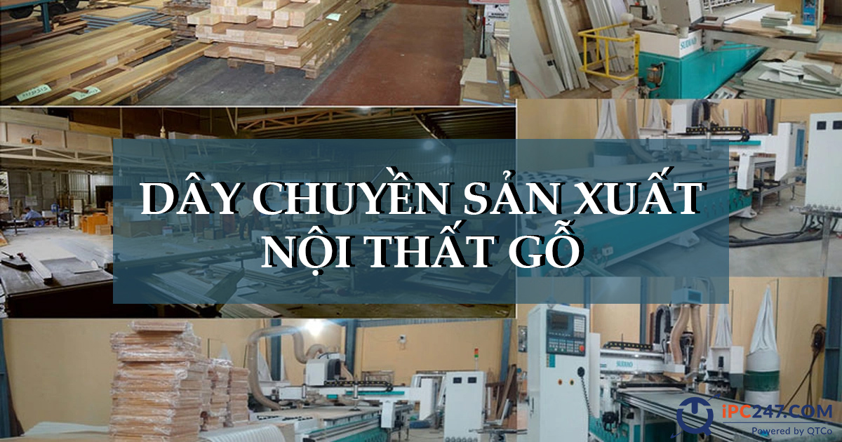 day chuyen san xuat do go noi that